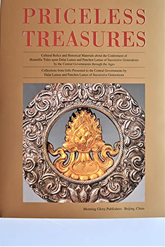 Stock image for Priceless Treasures Cultural Relics and Historical Materials about the Conferment of Honorific Titles upon Dalai Lamas and Panchen Lamas of Successive Generations by the Central Government through the Ages for sale by Yak and Yeti Books