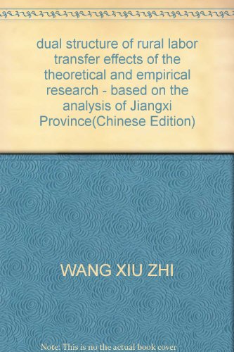 Stock image for dual structure of rural labor transfer effects of the theoretical and empirical research - based on the analysis of Jiangxi Province(Chinese Edition) for sale by liu xing