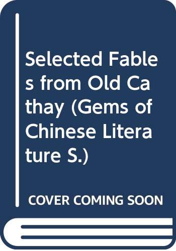 Imagen de archivo de Selected Fables from Old Cathay (Gems of Chinese Literature S.) a la venta por WeBuyBooks