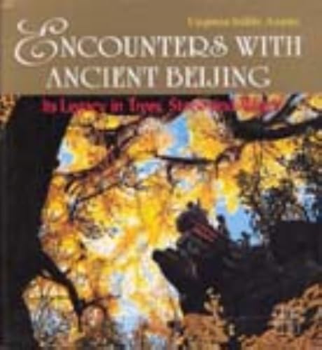 9787508503813: Encounters with Ancient Beijing: Its Legacy in Trees, Stone and Water