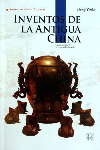 Ancient Chinese Inventions: Thousands of Years of Science and Technology (Spanish Edition) - Deng Yinke