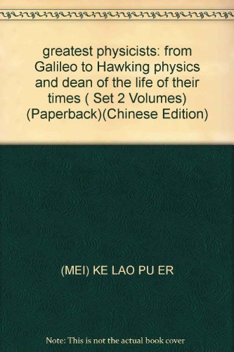 Imagen de archivo de greatest physicists: from Galileo to Hawking physics and dean of the life of their times ( Set 2 Volumes) (Paperback)(Chinese Edition) a la venta por liu xing