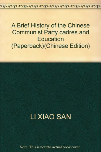 9787509801048: A Brief History of the Chinese Communist Party cadres and Education (Paperback)(Chinese Edition)