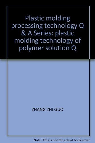 9787514202168: Plastic molding processing technology Q & A Series: plastic molding technology of polymer solution Q