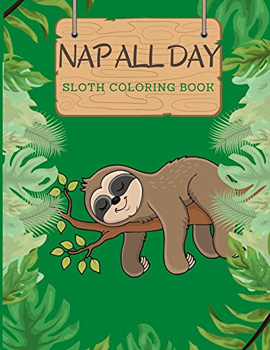 Stock image for Nap All Day Sloth Coloring Book: Adorable Silly Lazy Sloths Funny Quotes Large size 8.5x11 for sale by PlumCircle