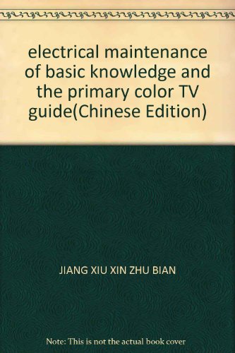 Imagen de archivo de electrical maintenance of basic knowledge and the primary color TV guide(Chinese Edition) a la venta por liu xing