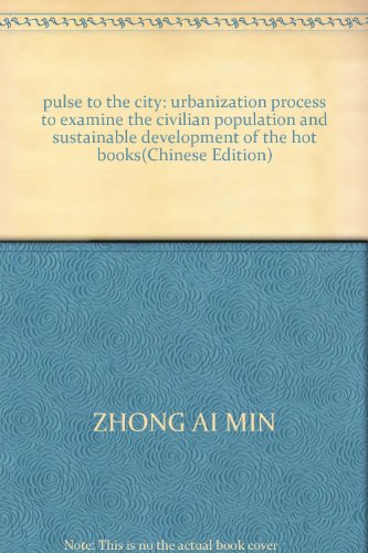 Imagen de archivo de pulse to the city: urbanization process to examine the civilian population and sustainable development of the hot books(Chinese Edition) a la venta por liu xing