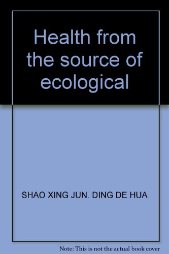 Immagine dell'editore per Ecological health from the source : Shaoxing Jun Ding Dehua 118(Chinese Edition) venduto da liu xing