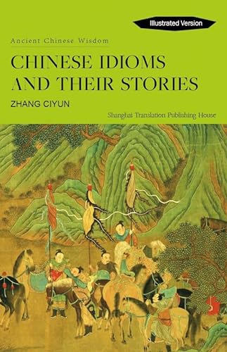 Stock image for Chinese Idioms and their Stories (Ancient Chinese Wisdom) for sale by Frank J. Raucci, Bookseller