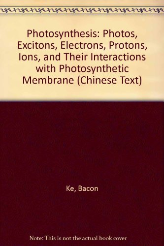 Photosynthesis : photons, excitons, electrons, protons, ions, and their interactions with photosy...