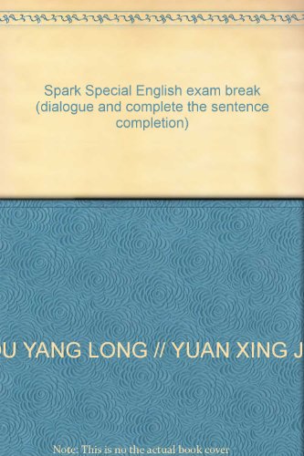 Stock image for Spark English. in the examination of special breakthrough: complement the dialogue and complete the sentence(Chinese Edition) for sale by liu xing