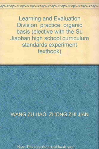 9787534373473: Learning and Evaluation Division. practice: organic basis (elective with the Su Jiaoban high school curriculum standards experiment textbook)(Chinese Edition)