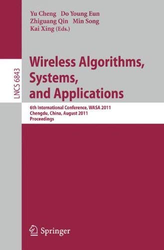 9787535447524: [(Wireless Algorithms, Systems, and Applications: 6th International Conference, WASA 2011, Chengdu, China, August 11-13, 2011, Proceedings )] [Author: Yu Cheng] [Feb-2012]