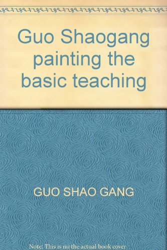 Stock image for Guo Shaogang painting the basic teaching for sale by ThriftBooks-Dallas