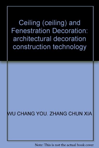 9787535929389: Ceiling (ceiling) and Fenestration Decoration: architectural decoration construction technology(Chinese Edition)