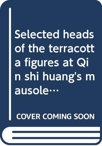 Stock image for Selected heads of the terracotta figures at Qin shi huang's mausoleum for sale by A Cappella Books, Inc.