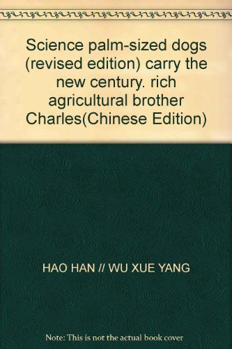 Imagen de archivo de Science palm-sized dogs (revised edition) carry the new century. rich agricultural brother Charles(Chinese Edition) a la venta por liu xing