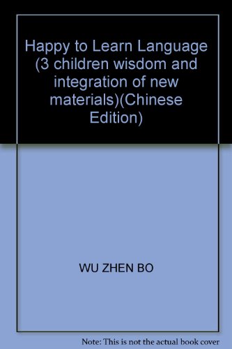 Stock image for Happy to Learn Language (3 children wisdom and integration of new materials)(Chinese Edition) for sale by liu xing