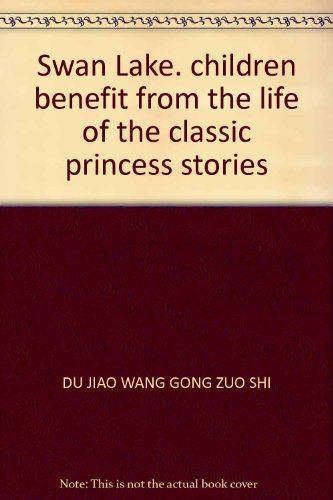 Imagen de archivo de Swan Lake. children benefit from the life of the classic princess stories(Chinese Edition) a la venta por liu xing