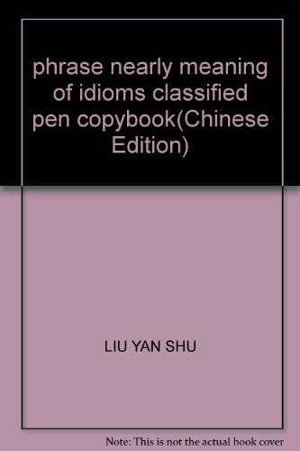 Imagen de archivo de phrase nearly meaning of idioms classified pen copybook(Chinese Edition) a la venta por liu xing