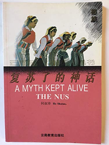 Stock image for Myth Kept Alive: The Nus (Women's Culture Series: Nationalities in Yunnan) for sale by Kennys Bookstore