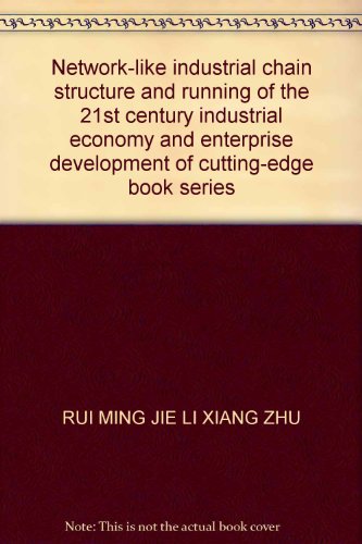 Stock image for Network-like industrial chain structure and running of the 21st century industrial economy and enterprise development of cutting-edge book series(Chinese Edition) for sale by liu xing