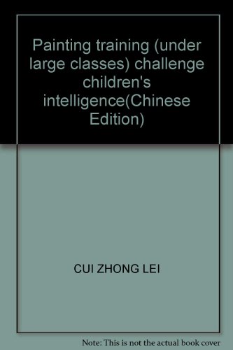 Beispielbild fr Painting training (under large classes) challenge children's intelligence(Chinese Edition) zum Verkauf von liu xing