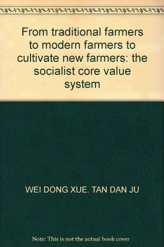 9787549501199: From traditional farmers to modern farmers to cultivate new farmers: the socialist core value system(Chinese Edition)