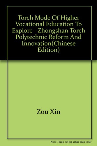 9787561226988: torch mode of higher vocational education to explore - Zhongshan Torch Polytechnic Reform and Innovation(Chinese Edition)