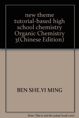 Stock image for new theme tutorial-based high school chemistry Organic Chemistry 3(Chinese Edition) for sale by liu xing