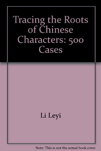 Imagen de archivo de Tracing the Roots of Chinese Characters: 500 Cases a la venta por HPB Inc.