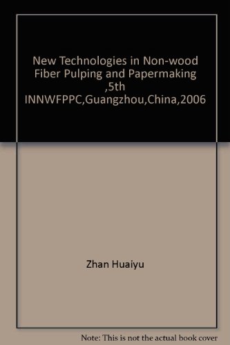 New Technologies in Non-wood Fiber Pulping and Papermaking ,5th INNWFPPC,Guangzhou,China,2006