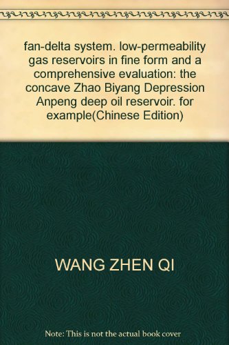 9787562520696: fan-delta system. low-permeability gas reservoirs in fine form and a comprehensive evaluation: the concave Zhao Biyang Depression Anpeng deep oil reservoir. for example(Chinese Edition)