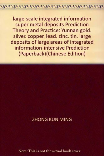 9787562523048: large-scale integrated information super metal deposits Prediction Theory and Practice: Yunnan gold. silver. copper. lead. zinc. tin. large deposits of large areas of integrated information-intensive Prediction (Paperback)(Chinese Edition)
