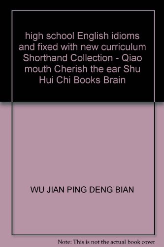 Imagen de archivo de high school English idioms and fixed with new curriculum Shorthand Collection - Qiao mouth Cherish the ear Shu Hui Chi Books Brain(Chinese Edition) a la venta por liu xing
