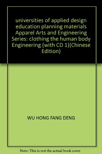 9787565000324: universities of applied design education planning materials Apparel Arts and Engineering Series: clothing the human body Engineering (with CD 1)(Chinese Edition)