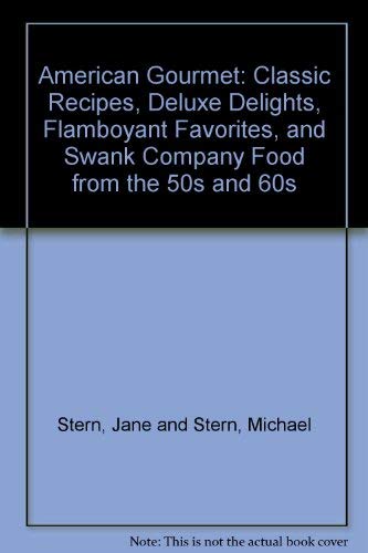 9787777001553: American Gourmet: Classic Recipes, Deluxe Delights, Flamboyant Favorites, and Swank Company Food from the 50s and 60s