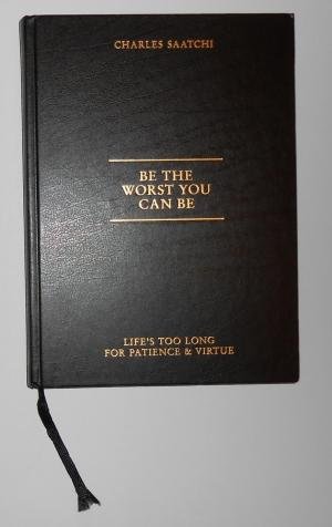 9787800000904: Be the Worst You Can be: Life's Too Long for Patience and Virtue