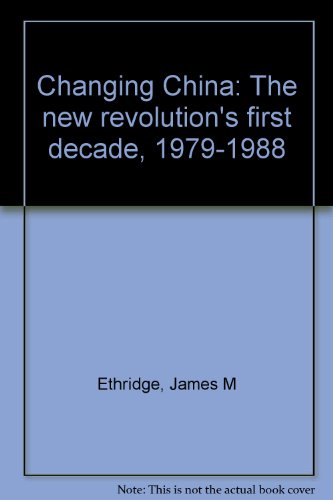 Changing China: The New Revolution's First Dacade, 1979-1988