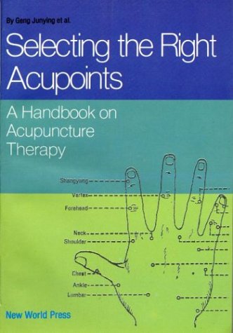 9787800051814: Selecting the Right Acupoints: Handbook on Acupuncture Therapy