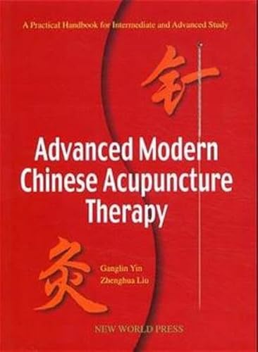 Imagen de archivo de Advanced Modern Chinese Acupuncture Therapy (A Practical Handbook for Intermediate and Advanced Study) by Ganglin Yin, Zhenghua Liu (1999) Hardcover a la venta por HPB-Red