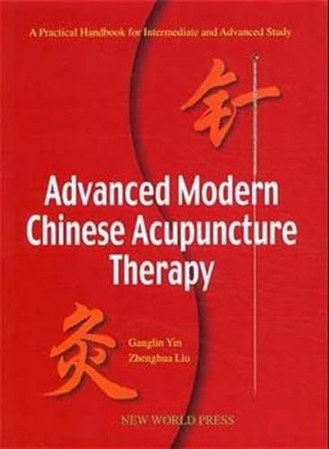 Stock image for Advanced Modern Chinese Acupuncture Therapy (A Practical Handbook for Intermediate and Advanced Study) by Ganglin Yin, Zhenghua Liu (1999) Hardcover for sale by HPB-Red