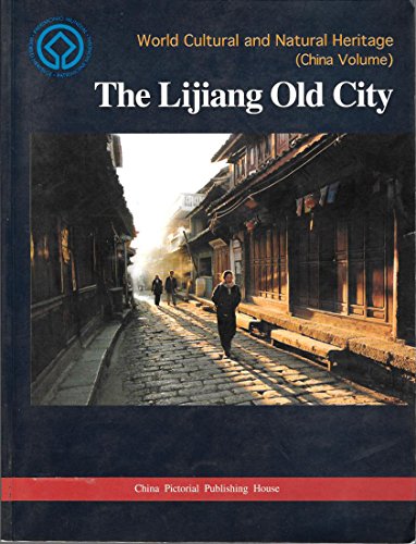 Stock image for The Lijiang Old City: World Cultural and Natural Heritage (China Volume) for sale by medimops