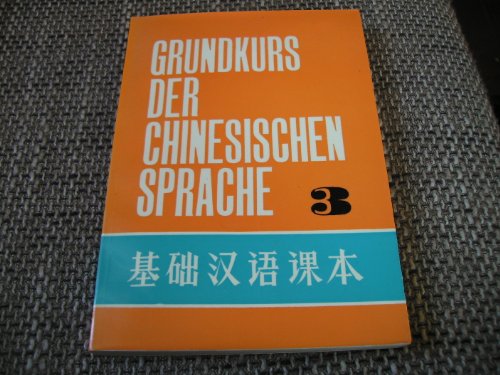 Beispielbild fr Grundkurs der chinesischen Sprache Band 3. zum Verkauf von Antiquariat Matthias Wagner