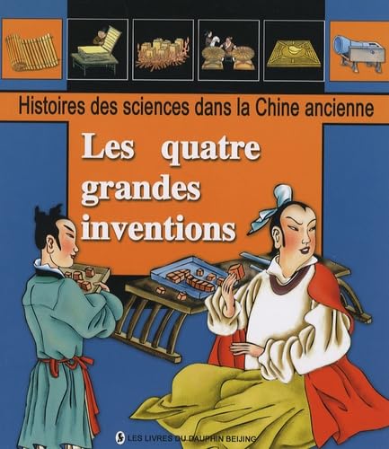 Stock image for Les Quatre Grandes Inventions - Histoires Des Sciences Dans La Chine Ancienne (French Edition) for sale by ThriftBooks-Atlanta