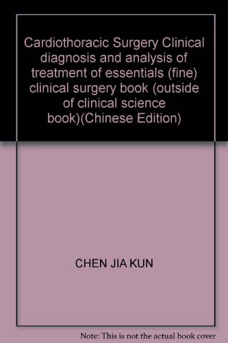 Imagen de archivo de Cardiothoracic Surgery Clinical diagnosis and analysis of treatment of essentials (fine) clinical surgery book (outside of clinical science book)(Chinese Edition) a la venta por liu xing