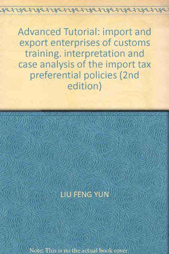 9787801657527: Advanced Tutorial: import and export enterprises of customs training. interpretation and case analysis of the import tax preferential policies (2nd edition)