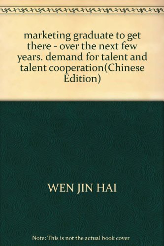 9787801807939: marketing graduate to get there - over the next few years. demand for talent and talent cooperation(Chinese Edition)