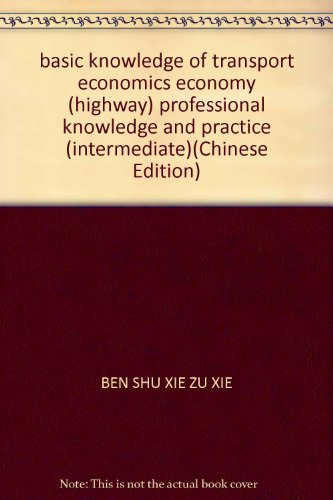 Imagen de archivo de basic knowledge of transport economics economy (highway) professional knowledge and practice (intermediate)(Chinese Edition) a la venta por liu xing