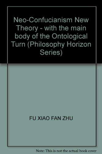 Imagen de archivo de Neo-Confucianism New Theory - with the main body of the Ontological Turn (Philosophy Horizon Series) a la venta por ThriftBooks-Dallas